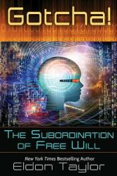 Gotcha! : The Subordination of Free Will (ISBN: 9781620002360)