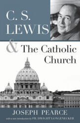 C S LEWIS AND THE CATHOLIC CHURCH - JOSEPH PEARCE (ISBN: 9781618902306)