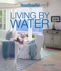 House Beautiful Living by Water - Lisa Cregan (ISBN: 9781618371164)