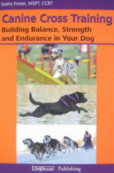 Canine Cross Training: Building Balance, Strength and Endurance in Your Dog - Sasha Foster (ISBN: 9781617811135)