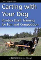 Carting with Your Dog: Positive Draft Training for Fun and Competition - Laura Waldbaum (ISBN: 9781617810244)