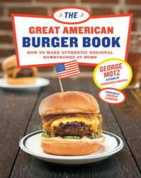 Great American Burger Book - George Motz (ISBN: 9781617691829)