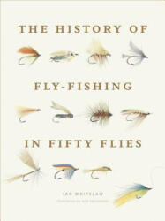 The History of Fly-Fishing in Fifty Flies - Ian Whitelaw, Julie Spyropoulos (ISBN: 9781617691461)