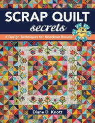 Scrap Quilt Secrets - Diane D. Knott (ISBN: 9781617451386)
