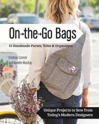 On the Go Bags: 15 Handmade Purses Totes & Organizers: Unique Projects to Sew from Today's Modern Designers (ISBN: 9781617451300)