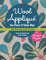 Wool Applique the Piece O' Cake Way - Becky Goldsmith (ISBN: 9781617450471)