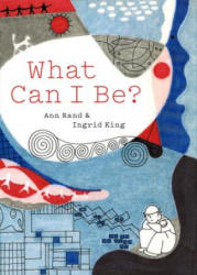 What Can I Be? - Ann Rand, Ingrid Fiksdahl King (ISBN: 9781616894726)