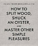 The Kaufmann Mercantile Guide: How to Split Wood Shuck an Oyster and Master Other Simple Pleasures (ISBN: 9781616893996)