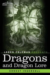 Dragons and Dragon Lore - Ernest Ingersoll, Loren Coleman (ISBN: 9781616409241)
