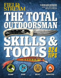 Field & Stream The Total Outdoorsman Skills & Tools Manual - T. Edward Nickens, Field & Stream (ISBN: 9781616288662)