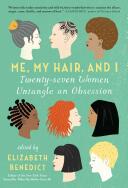 Me My Hair and I: Twenty-Seven Women Untangle an Obsession (ISBN: 9781616204112)