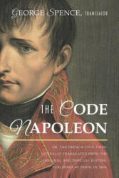 The Code Napoleon; Or the French Civil Code. Literally Translated from the Original and Official Edition Published at Paris in 1804 by a Barrister (ISBN: 9781616195052)