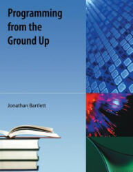 Programming From The Ground Up - Jonathan Bartlett (ISBN: 9781616100643)