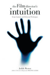 The Film Director's Intuition: Script Analysis and Rehearsal Techniques - Judith Weston (ISBN: 9781615932085)