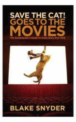 Save the Cat Goes to the Movies: The Screenwriter's Guide to Every Story Ever Told - Blake Snyder (ISBN: 9781615931729)