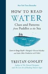 How to Read Water: Clues and Patterns from Puddles to the Sea - Tristan Gooley (ISBN: 9781615193585)