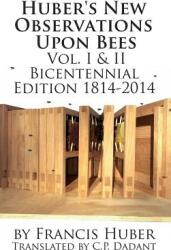 Huber's New Observations Upon Bees The Complete Volumes I & II (ISBN: 9781614760566)