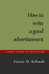 How to Write a Good Advertisement - Victor O Schwab (ISBN: 9781614278863)