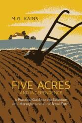 Five Acres and Independence: A Practical Guide to the Selection and Management of the Small Farm (ISBN: 9781614278078)