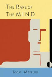 The Rape of the Mind - Joost A. M. Meerloo (ISBN: 9781614277873)