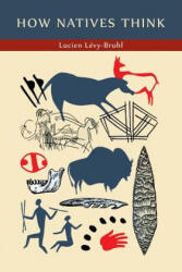 How Natives Think - Lucien Lévy-Bruhl (ISBN: 9781614277866)