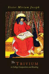 Trivium in College Composition and Reading - Sister Miriam Joseph (ISBN: 9781614276869)