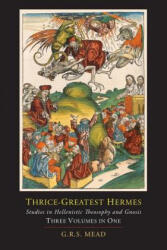 Thrice-Greatest Hermes; Studies in Hellenistic Theosophy and Gnosis (ISBN: 9781614274971)