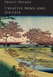 Creative Mind and Success - Ernest Holmes (ISBN: 9781614274759)