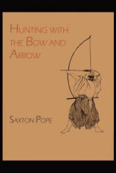 Hunting with the Bow and Arrow - Saxton Pope (ISBN: 9781614271178)