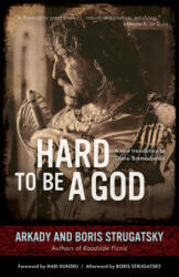 Hard to Be a God - Arkady Strugatsky, Boris Strugatsky, Hari Kunzru, Olena Bormashenko (ISBN: 9781613748282)
