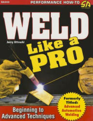 Weld Like a Pro - Jerry Uttrachi (ISBN: 9781613252215)
