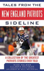 Tales from the New England Patriots Sideline - Michael Felger (ISBN: 9781613210352)