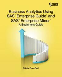 Business Analytics Using SAS Enterprise Guide and SAS Enterprise Miner: A Beginner's Guide (ISBN: 9781612907833)