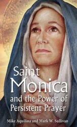 St. Monica and the Power of Persistent Prayer (ISBN: 9781612785639)