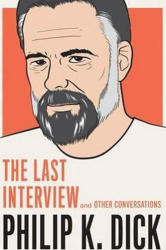 Philip K. Dick: The Last Interview - Philip K. Dick (ISBN: 9781612195261)