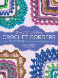 Every Which Way Crochet Borders - Edie Eckman (ISBN: 9781612127408)