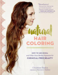 Natural Hair Coloring: How to Use Henna and Other Pure Herbal Pigments for Chemical-Free Beauty (ISBN: 9781612125985)