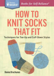 How to Knit Socks That Fit: Techniques for Toe-Up and Cuff-Down Styles. a Storey Basics (ISBN: 9781612125411)