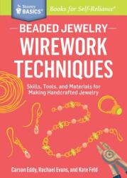 Beaded Jewelry: Wirework Techniques: Skills Tools and Materials for Making Handcrafted Jewelry. a Storey Basics (ISBN: 9781612124841)