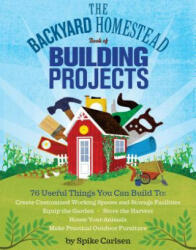 The Backyard Homestead Book of Building Projects (ISBN: 9781612120850)