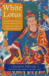 White Lotus: An Explanation of the Seven-Line Prayer to Guru Padmasambhava (ISBN: 9781611802931)