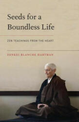 Seeds for a Boundless Life - Zenkei Blanche Hartman, Zenju Earthlyn Manuel (ISBN: 9781611802849)