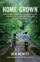 Home Grown: Adventures in Parenting Off the Beaten Path Unschooling and Reconnecting with the Natural World (ISBN: 9781611801699)
