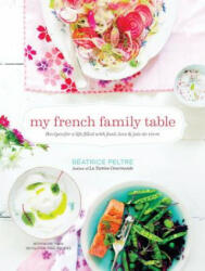 My French Family Table - Beatrice Peltre (ISBN: 9781611801361)