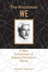 The Annotated We: A New Translation of Evgeny Zamiatin's Novel (ISBN: 9781611461787)