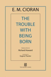 The Trouble With Being Born - E. M. Cioran, Richard Howard, Eugene Thacker (ISBN: 9781611457407)