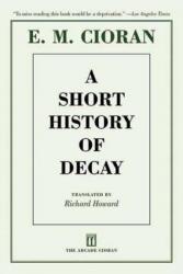 A Short History of Decay - E. M. Cioran, Richard Howard, Eugene Thacker (ISBN: 9781611457360)