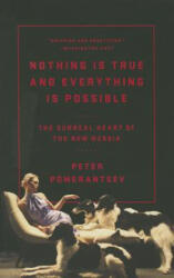 Nothing Is True and Everything Is Possible: The Surreal Heart of the New Russia - Peter Pomerantsev (ISBN: 9781610396004)