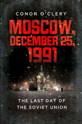 Moscow December 25 1991: The Last Day of the Soviet Union (ISBN: 9781610391986)