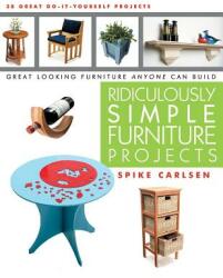 Ridiculously Simple Furniture Projects: Great Looking Furniture Anyone Can Build (ISBN: 9781610350044)